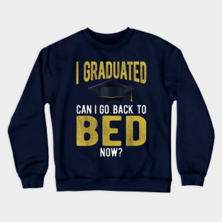 I Graduated Can I Go Back To Bed Now Funny Graduate Crewneck Sweatshirt